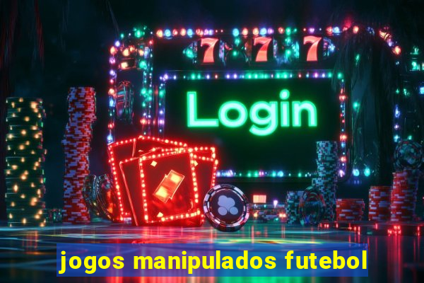 jogos manipulados futebol